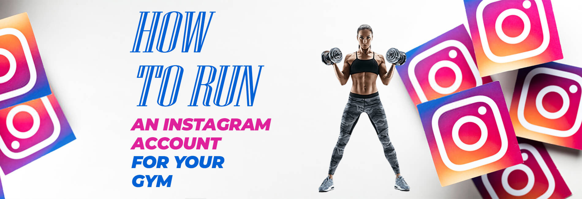 How to Run an Instagram Account for Your Gym